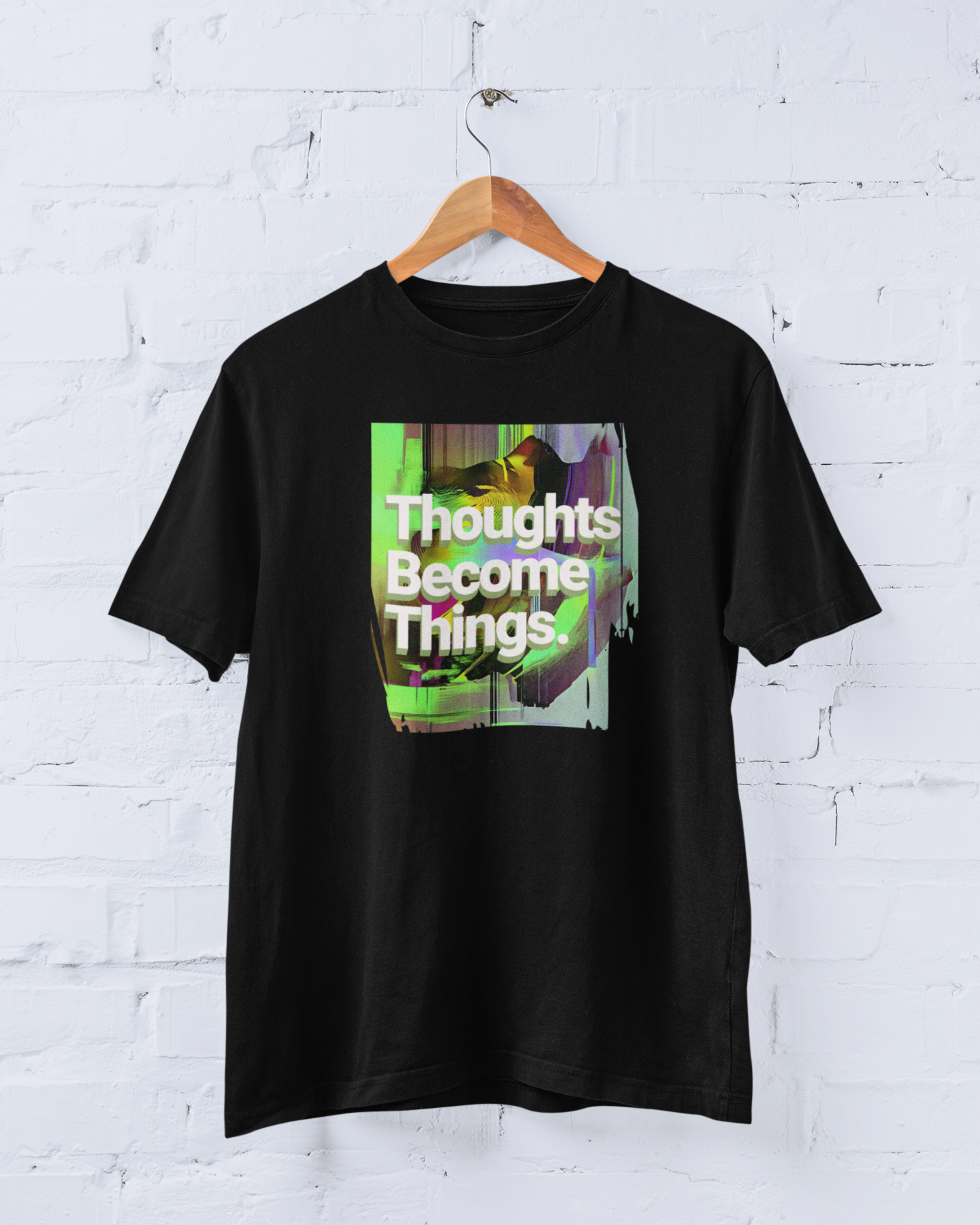 T Shirt - Thoughts Become Things